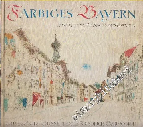 Farbiges Bayern. Zwischen Donau und Gebirg -