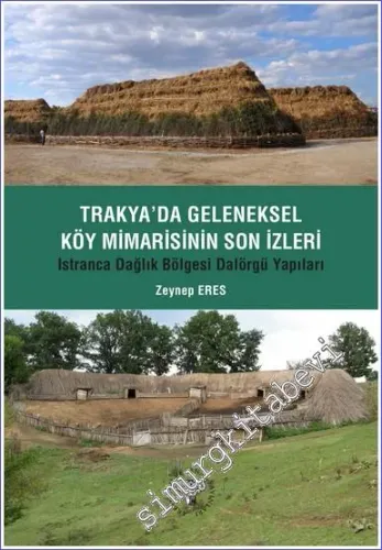 Trakya'da Geleneksel Köy Mimarisinin Son İzleri - Istıranca Dağlık Bölgesi Dalörgü Yapıları -         2023