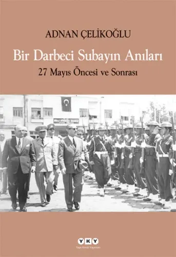 Bir Darbeci Subayın Anıları; 27 Mayıs Öncesi ve Sonrası