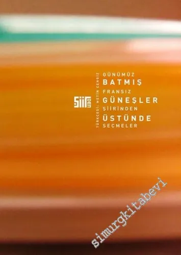 Batmış Güneşler Üstünde: Günümüz Fransız Şiirinden Seçmeler -         2005