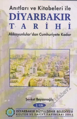 Anıtları ve Kitabeleriyle Diyarbakır Tarihi 2: Akkoyunlular'dan Cumhuriyet'e Kadar -        2003