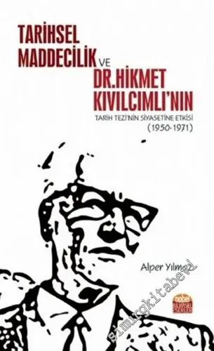 Tarihsel Maddecilik ve Dr. Hikmet Kıvılcımlı'nın Tarih Tezi'nin Siyasetine Etkisi (1950 - 1971) -         2020