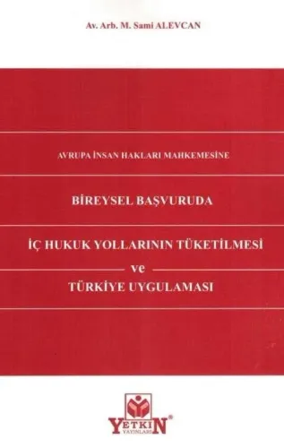 Bireysel Başvuruda İç Hukuk Yollarının Tüketilmesi ve Türkiye Uygulaması