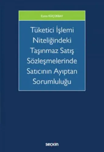 Tüketici İşlemi Niteliğindeki Taşınmaz Satış Sözleşmelerinde Satıcının Ayıptan Sorumluluğu