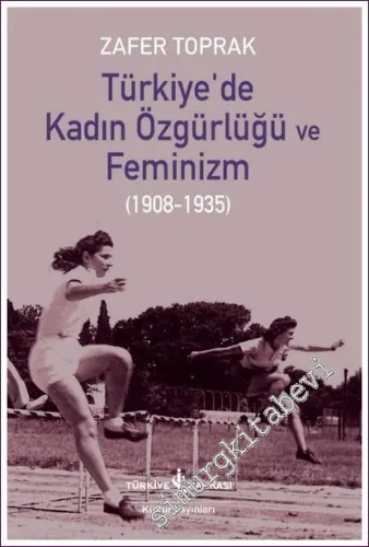 Türkiye'de Kadın Özgürlüğü ve Feminizm 1908 - 1935 - 2025