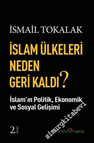 İslam Ülkeleri Neden Geri Kaldı? : İslam'ın Politik, Ekonomik ve Sosyal Gelişimi -         2019