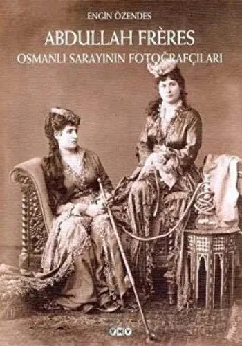 Abdullah Freres Osmanlı Sarayının Fotoğrafçıları