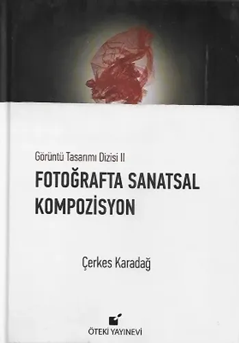 Fotoğrafta Sanatsal Kompozisyon (Görüntü Tasarımı Dizisi 2) - Ciltli Kitap