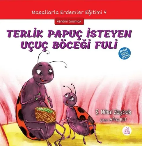 Terlik Papuç İsteyen Uçuç Böceği Fuli; Masallarla Erdemler Eğitimi - 4