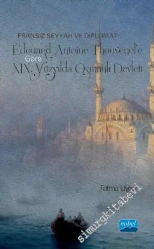 Edouard Antoine Thouvenel'e Göre XIX. Yüzyılda Osmanlı Devleti : Fransız Seyyah ve Diplomat  -        2021