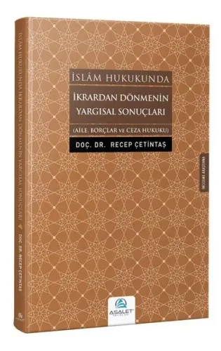 İkrardan Dönmenin Yargısal Sonuçları; Aile, Borçlar ve Ceza Hukuku