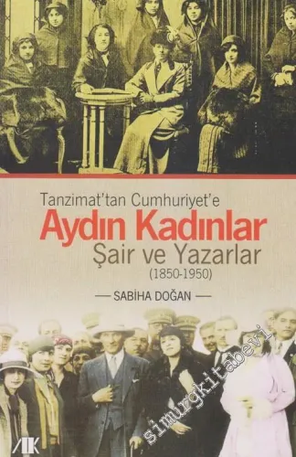 Tanzimat'tan Cumhuriyet'e Aydın Kadınlar: Şair ve Yazarlar 1850-1950 -         2012