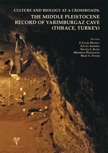 The Middle Pleistocene Record of Yarımburgaz Cave - Culture and Biology at a Crossroads Thrace, Turkey