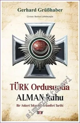 Türk Ordusunda Alman Ruhu Bir Askeri Teknoloji Transferi Tarihi -         2022