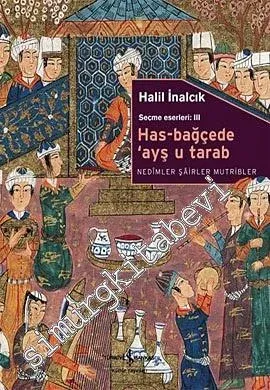 Has - Bağçede ‘Ayş u Tarab: Nedimler, Şairler, Mutrîbler - Seçme Eserler 3 -