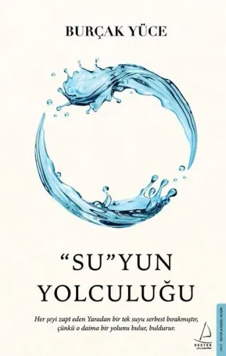 “Su”yun Yolculuğu;Her Şeyi Zapt Eden Yaradan Bir Tek Suyu Serbest Bırakmıştır, Çünkü O Daima Bir Yolunu Bulur, Buldurur.