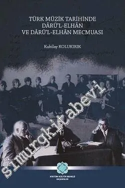 Türk Müzik Tarihinde Dârü'l-Elhân ve Dârü'l-Elhân Mecmuası -        2019