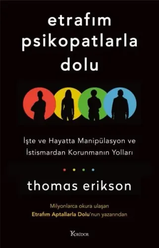 Etrafım Psikopatlarla Dolu - İşte ve Hayatta Manipülasyon ve İstismardan Korunmanın Yolları