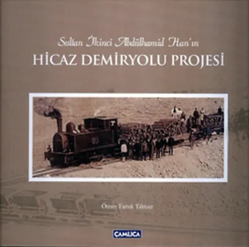 Sultan İkinci Abdülhamid Han'ın Hicaz Demiryolu Projesi (Karton Kapak)