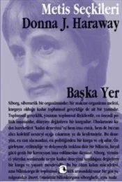 Başka Yer: Donna Haraway'den Seçme Yazılar (M.S 14)