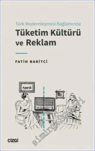 Tüketim Kültürü ve Reklam - Türk Modernleşmesi Bağlamında -         2023