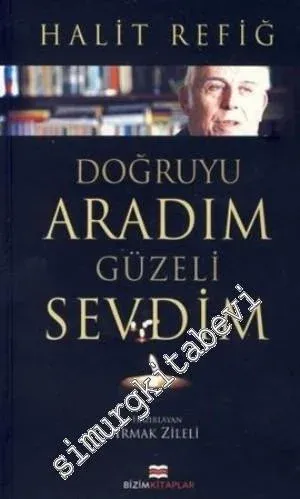 Halit Refiğ: Doğruyu Aradım Güzeli Sevdim -