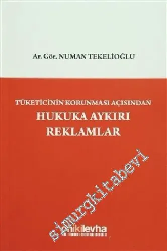Hukuka Aykırı Reklamlar: Tüketicinin Korunması Açısından -        2016