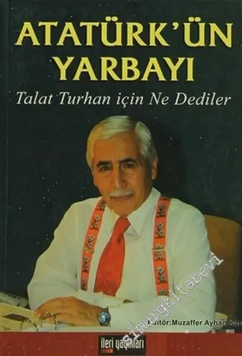 Atatürk'ün Yarbayı: Talat Turhan İçin Ne Dediler  -        2004