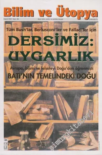 Bilim ve Ütopya Aylık Bilim, Kültür ve Politika Dergisi -Dosya: Tüm Bush'lar, Berlusconi'ler Ve Fallaci'ler İçin Dersimiz Uygarlık - Avrupa, Bilimi ve Felsefeyi Doğu'dan Öğrenmişti: Batı'nın Temelindeki Doğu - Sayı: 89      Kasım