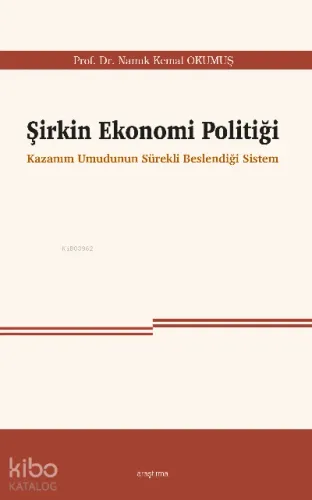 Şirkin Ekonomi Politiği;Kazanım Umudunun Sürekli Beslendiği Sistem