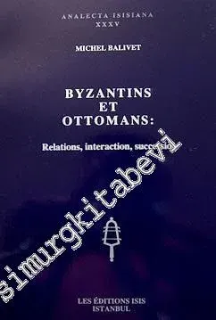 Byzantins et Ottomans: Relations, Interaction, Succession
