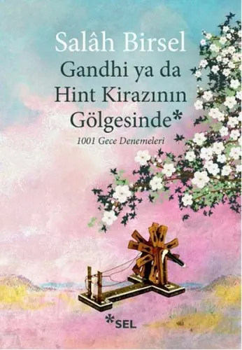 Gandhi ya da Hint Kirazının Gölgesinde; 1001 Gece Denemeleri