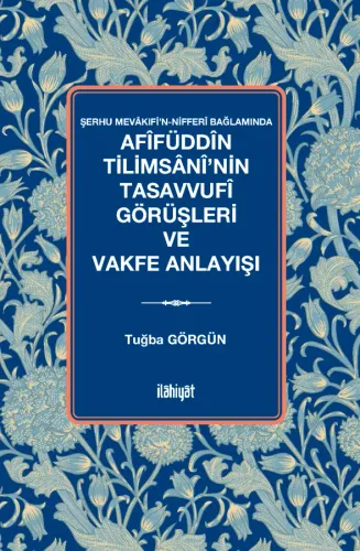Afîfüddîn Tilimsânî'nin Tasavvufî Görüşleri ve Vakfe Anlayışı