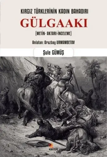 Kırgız Türklerinin Kadın Bahadırı: Gülgaakı ;(Metin- Aktarı-İnceleme)