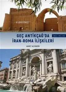 Geç Antikçağ'da İran-Roma İlişkileri (MÖ I-MS VII)