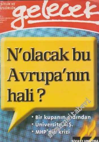 Gelecek Dergisi - Eşitlik ve Özgürlük - Dosya: N'olacak Bu Avrupa'nın Hali? - Bir Kupanın Ardından - Üniversite A. Ş. - MHP'nin Krizi - Sivas'ı Unutma! - Sayı: 4       Temmuz - Ağustos 2002