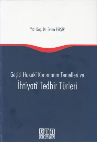 Geçici Hukuki Korumanın Temelleri ve İhtiyati Tedbir Türleri