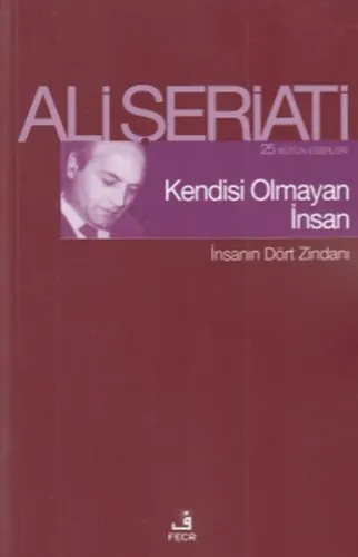 Kendisi Olmayan İnsan;25 Bütün Eserleri - İnsanın Dört Zindanı