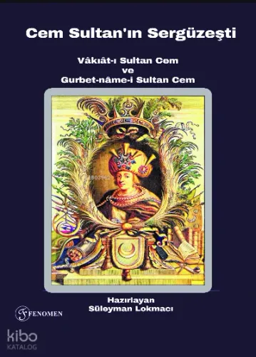 Cem Sultan'ın Sergüzeşti;(Vâkıât-ı Sultan Cem ve Gurbet-nâme-i Sultan Cem)