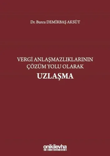 Vergi Anlaşmazlıklarının Çözüm Yolu Olarak Uzlaşma