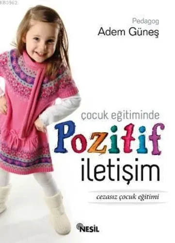 Çocuk Eğitiminde Pozitif İletişim; Cezasız Çocuk Eğitimi