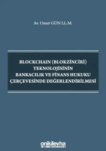Blockchain (Blokzinciri) Teknolojisinin Bankacılık ve Finans Hukuku Çerçevesinde Değerlendirilmesi
