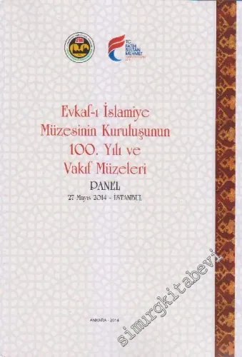 Evkaf-ı İslâmiye Müzesinin Kuruluşunun 100. Yılı ve Vakıf Müzeleri ( Panel 27 Mayıs 2014) -