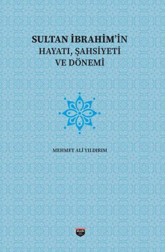Sultan İbrahim'in Hayatı, Şahsiyeti Ve Dönemi