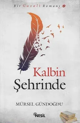 Kalbin Şehrinde - Bir Gazali Romanı 2