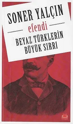 Efendi Beyaz Türklerin Büyük Sırrı Efendi