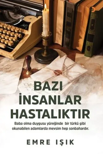 Bazı İnsanlar Hastalıktır;Baba Olma Duygusu Yüreğinde Bir Türkü Gibi Okunabilen Adamlarda Mevsim Hep Sonbahardır.