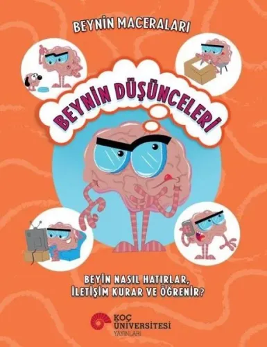 Beynin Düşünceleri - Beyin Nasıl Hatırlar İletişim Kurar ve Öğrenir? Beynin Maceraları