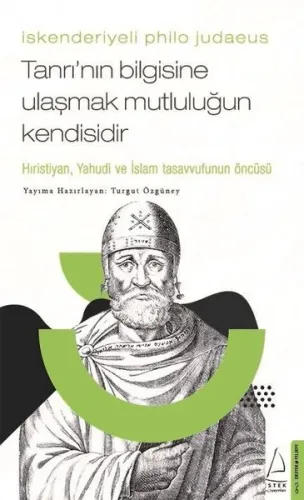 İskenderiyeli Philo Judaeus – Tanrı’nın Bilgisine Ulaşmak Mutluluğun Kendisidir;Hıristiyan, Yahudi ve İslam Tasavvufunun Öncüsü