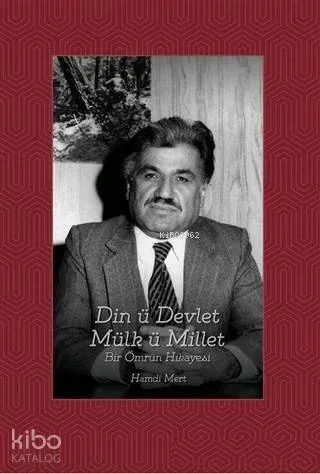 Din ü Devlet Mülk ü Millet Bir Ömrün Hikayesi